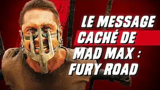 Le message caché de MAD MAX : FURY ROAD !